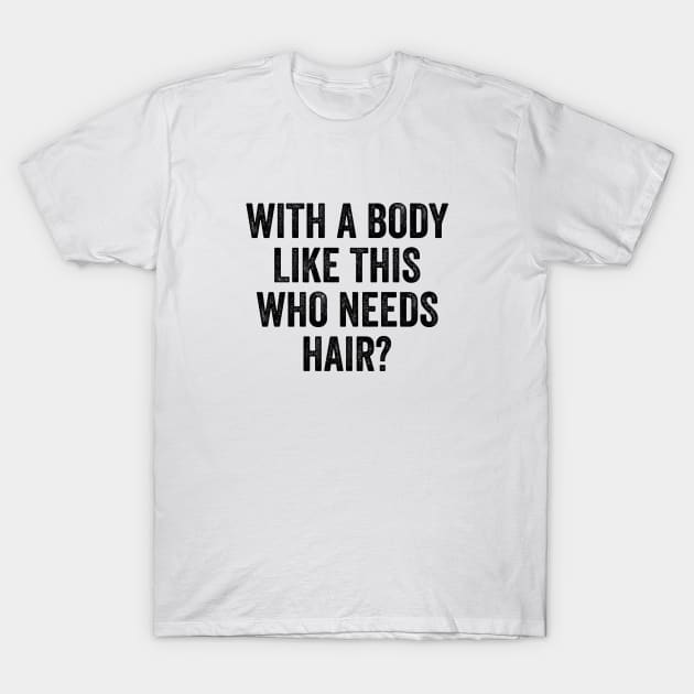 Who Needs Hair Funny Bald Man Bald Dad T-Shirt by Kiwi Queen